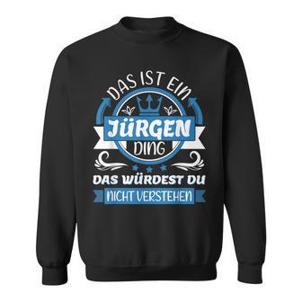 Jürgen Name First Name Day Das Ist Ein Jürgen Ding Sweatshirt - Geschenkecke