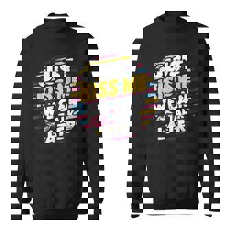 Just Kiss Me We Can Talk Later Sweatshirt - Monsterry