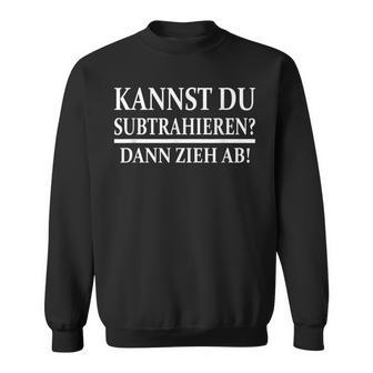 Kannst Du Subtrahieren Dann Zieh Ab Sweatshirt - Geschenkecke