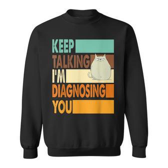 Keep Talking I'm Diagnosing You Sarcasm Cat Humour Sweatshirt - Geschenkecke