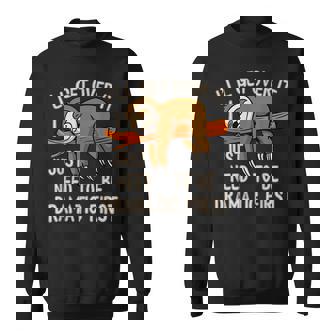 Lazy Sloth I'Ll Get Over It Just Need To Be Dramatic First Sweatshirt - Monsterry
