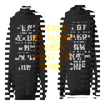 Leave Me Alone I Know What I'm Doing Statement Sweatshirt - Monsterry