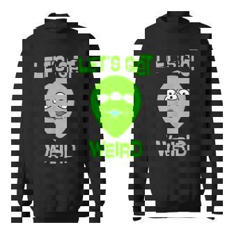Let's Get Weird Space UFO Alien Festival Sweatshirt - Monsterry