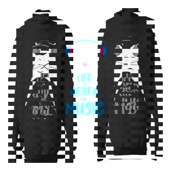 Life Is Better With Music Musician Cat Idea Sweatshirt - Monsterry