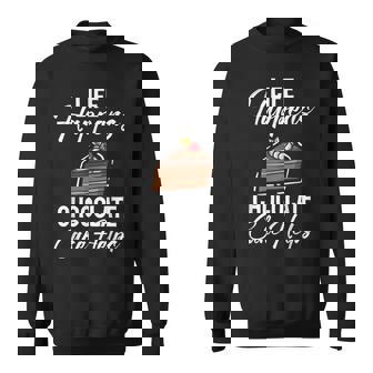 Life Happens Chocolate Cake Helps Chocolate Cake Sweatshirt - Monsterry