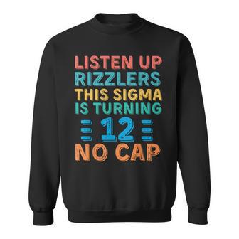 Listen Up Rizzlers This Sigma Is Turning 12 Birthday Sweatshirt - Thegiftio UK