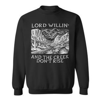 Lord Willing And The Creek Don't Rise Sweatshirt - Thegiftio UK