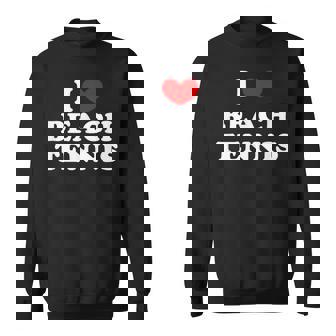 I Love Beach Tennis I Heart Beach Tennis Sweatshirt - Monsterry