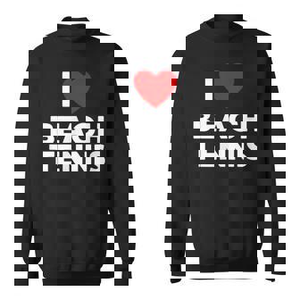 I Love Beach Tennis T Shirt Sweatshirt - Monsterry