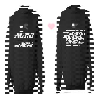 I Love French Kisses I Heart French Kisses Sweatshirt - Monsterry