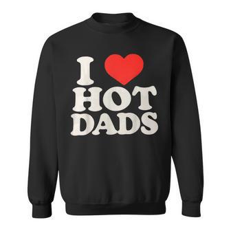 I Love Hot Dads I Heart Hot Dads I Adore Hot Dad Sweatshirt - Geschenkecke