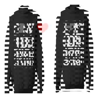 I Love My Older Brother So Much I Heart My Older Brother Sweatshirt - Monsterry