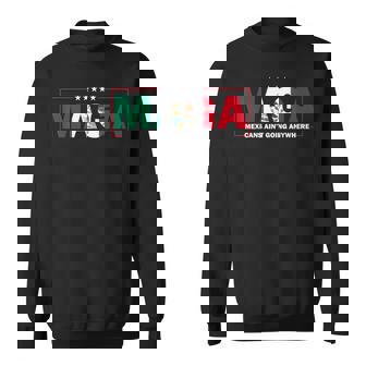 Maga Mexicans Ain't Going Anywhere Sweatshirt | Mazezy