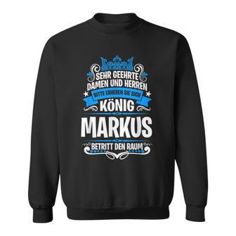 Markus Name With King Saying Sweatshirt - Geschenkecke