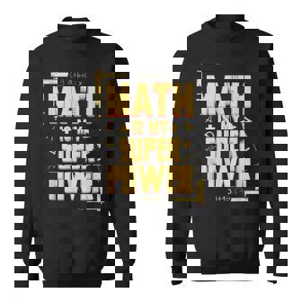 Math For Math Geniuses Is My Superpower Math Teacher Math Nerd Small Sweatshirt - Monsterry