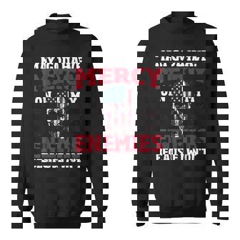 May God Have Mercy On My Enemies Because i Wont Sweatshirt - Monsterry
