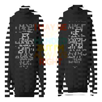 I May Be Left Handed But I'm Always Right Saying Sweatshirt - Monsterry