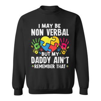 I May Be Non Verbal But My Daddy Ain't Remember That Autism Sweatshirt - Thegiftio UK
