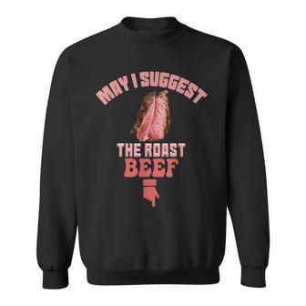 May I Suggest The Roast Beef Fun Embarrassing Inappropriate Sweatshirt - Thegiftio UK