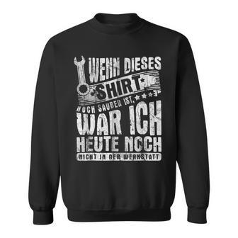 With Mechanic Car Wenn Dieser Noch Sauberist Ist Sweatshirt - Geschenkecke