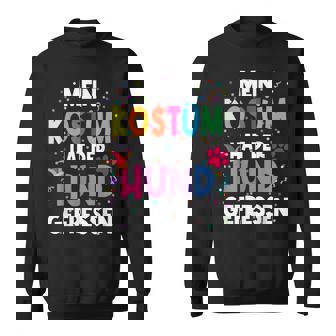 Mein Kostüm Hat Der Hund Gefressen For Carnival Sweatshirt - Geschenkecke
