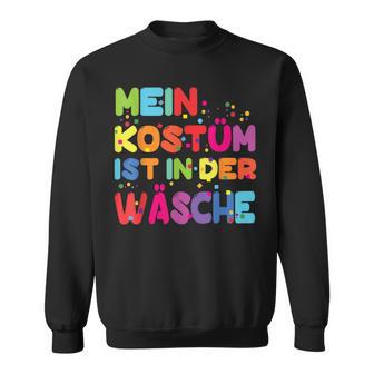 Mein Kostüm Ist In Der Wäsche For Carnival Fancy Dress Costume Sweatshirt - Geschenkecke