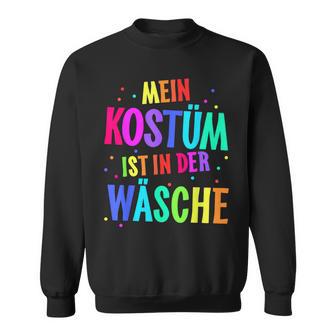 Mein Kostüm Ist In Der Wäsche My Costume Is Sweatshirt - Geschenkecke