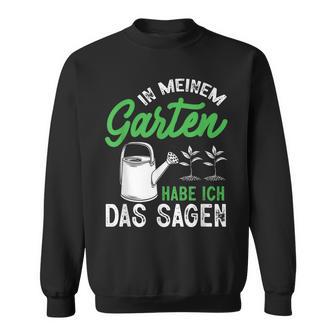 In Meinem Garten Habe Ich Das Sagen Hobbygärtner Gärtner Sweatshirt - Geschenkecke