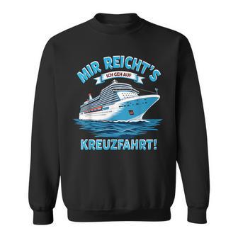 Mir Reicht's Ich Geh Auf Kreuzfahrtschiff Sweatshirt - Geschenkecke