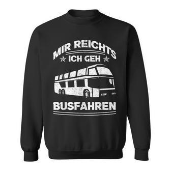 Mir Reichts Ich Geh Busfahrenen Ich Reichts Ich Geh Busfahren Sweatshirt - Geschenkecke