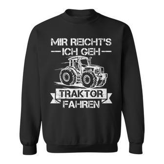 Mir Reichts Ich Geh Traktor Fahren Mir Reichts Ich Geh Sweatshirt - Geschenkecke