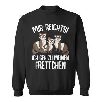 Mir Reichts Ich Geh Zu Mein Fretchen Lovers Sweatshirt - Geschenkecke