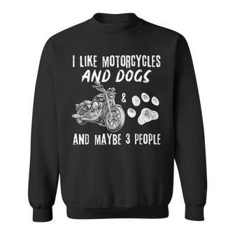 I Like Motorcycles And Dogs And Maybe 3 People Sweatshirt - Geschenkecke