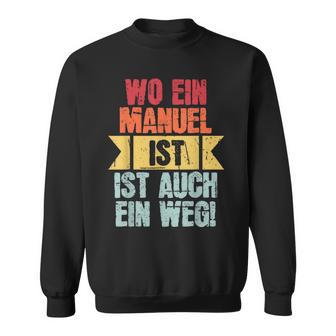 With Name Manuel Wo Ein Manuel Istorname Sweatshirt - Geschenkecke