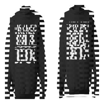 We All Need Digital Detox Anti Smartphone Sweatshirt - Monsterry