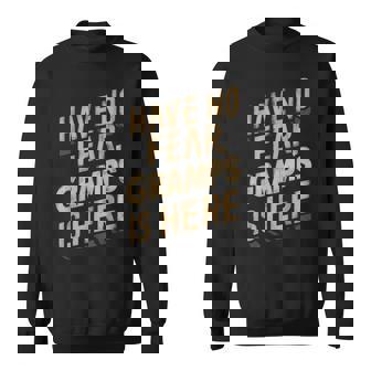 Have No Fear Gramps Is Hear Grandpa Graphic Sweatshirt - Monsterry