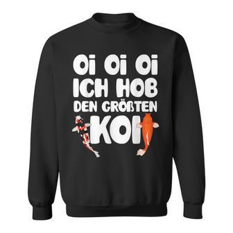 Oi Oi Oi I Hob Den Biggest Koi Fish Koi Sweatshirt - Geschenkecke