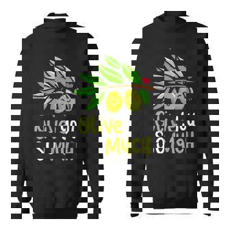 Olive You So Much Green Olives Couple Plants Pun Costume Sweatshirt - Monsterry