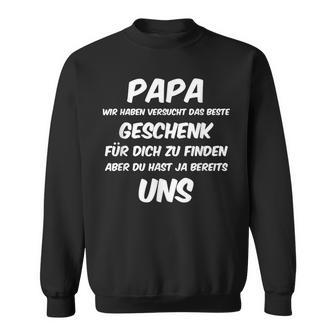 Papa Wir Habenersucht Aber Du Hast Ja Bereits Unsater Sweatshirt - Geschenkecke