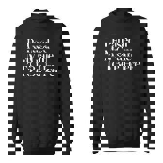 I Paused My Game To Be Here Gaming Gamer Novelty Sweatshirt | Mazezy