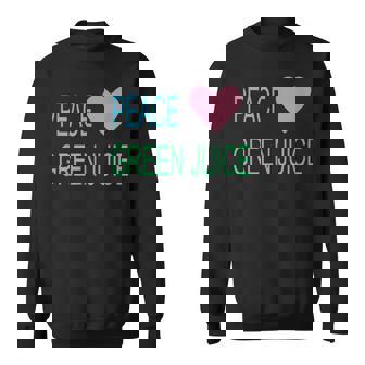 Peace Green Juice For Juicing Addicts Sweatshirt - Monsterry