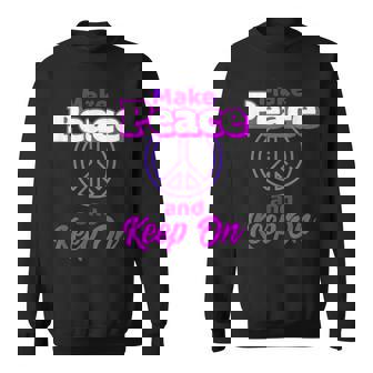 Make Peace And Keep On Inspirational Positive Sayings Sweatshirt - Monsterry