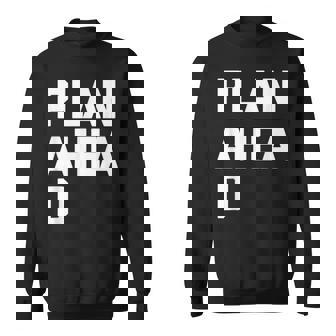 Plan Ahead Funny Saying Sarcastic Novelty Humor Cute T-Shirt Sweatshirt - Monsterry