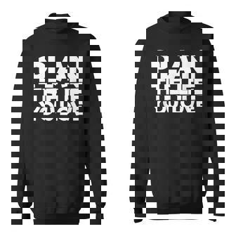 Plan The Life You Love Sweatshirt - Monsterry
