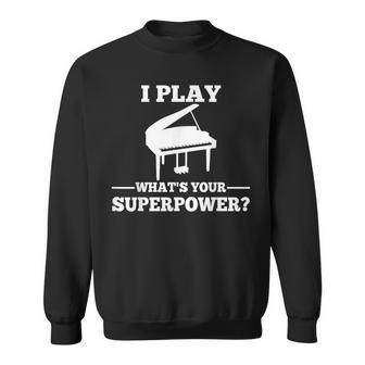 I Play Piano What Is Your Superpower Sweatshirt - Geschenkecke