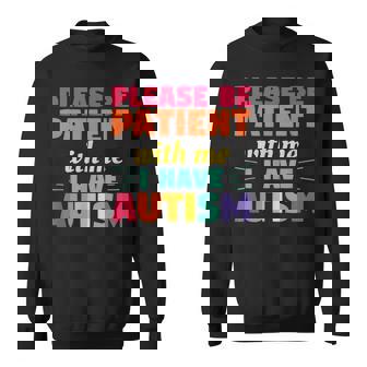 Please Be Patient With Me I Have Autism Autistic Awareness Sweatshirt - Monsterry