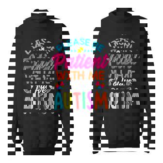 Please Be Patient With Me I Have Autism Sweatshirt - Monsterry