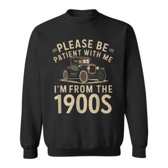 Please Be Patient With Me I'm From The 1900S Vintage Car Sweatshirt - Thegiftio UK