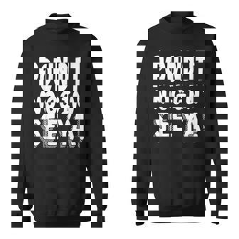 Pound It Noggin Pound It Noggin' See Ya Sweatshirt - Monsterry