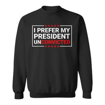 I Prefer My President Unconvicted Anti Trump Us 2024 Sweatshirt - Thegiftio UK